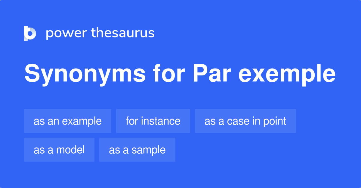 Par Exemple synonymes 87 Autres mots et expressions pour Par Exemple