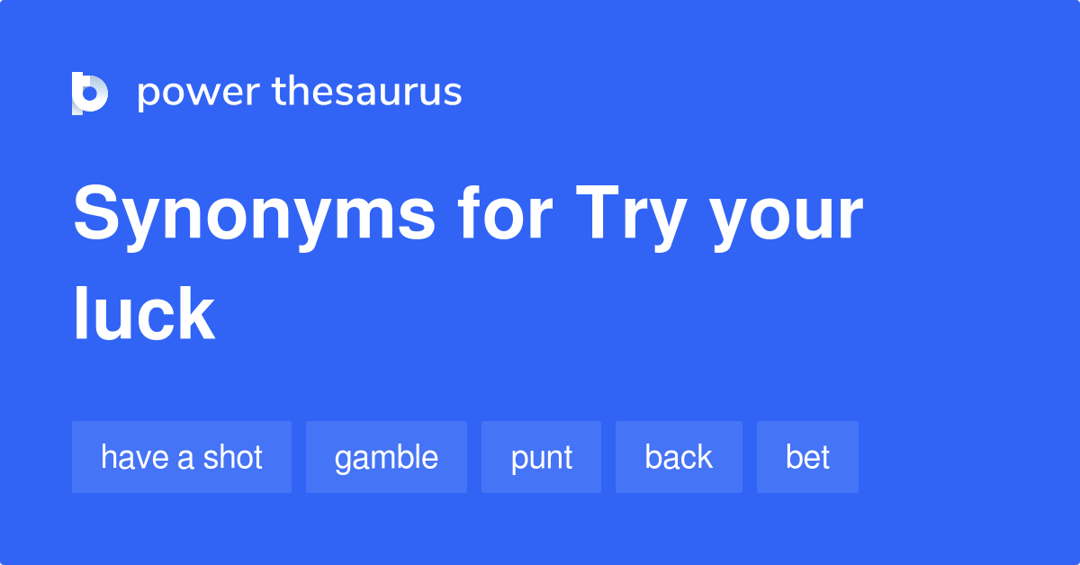 Try Your Luck synonymes 162 Autres mots et expressions pour Try Your Luck